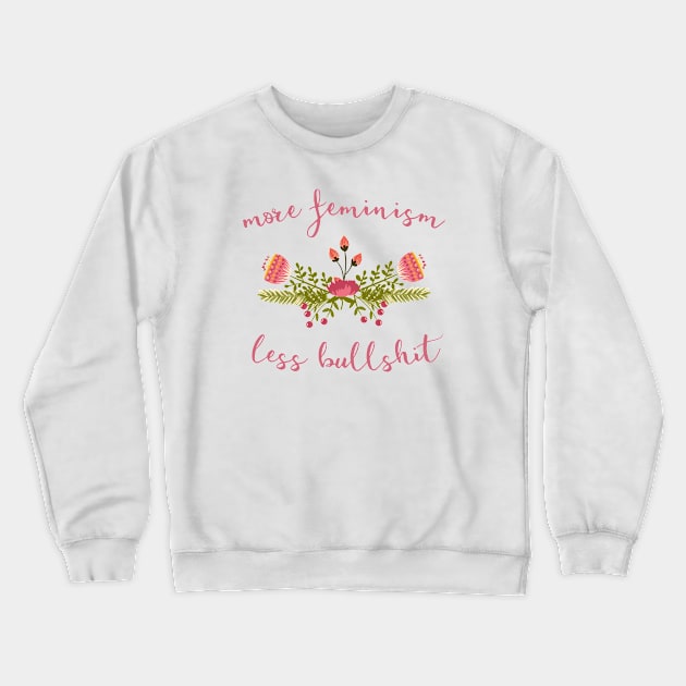 Irreverent truths: More feminism, less bullshit (tongue in cheek floral design) Crewneck Sweatshirt by Ofeefee